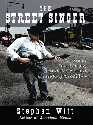 cover image of The Street Singer: a Tale of Sex, Money and Power in a Changing Brooklyn